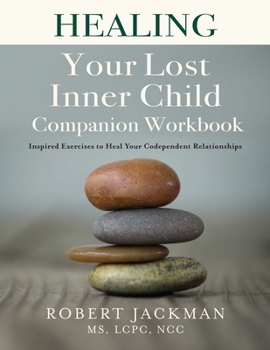 Paperback Healing Your Lost Inner Child Companion Workbook: Inspired Exercises to Heal Your Codependent Relationships Book