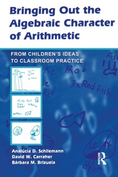 Paperback Bringing Out the Algebraic Character of Arithmetic: From Children's Ideas to Classroom Practice Book