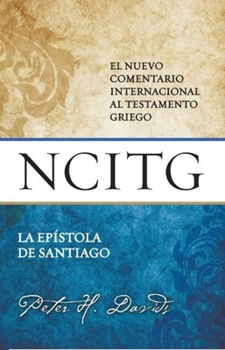 La Espístola de Santiago: Un comentario sobre el texto griego (El nuevo comentario internacional al testamento griego/ The New International Greek Testament Commentary)
