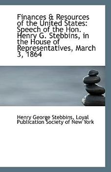 Paperback Finances & Resources of the United States: Speech of the Hon. Henry G. Stebbins, in the House of Rep Book