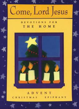 Paperback Come, Lord Jesus: Devotions for the Home: Advent/Christmas/Epiphany Book