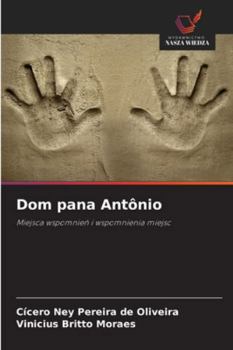 Dom pana Antônio: Miejsca wspomnien i wspomnienia miejsc (Polish Edition)