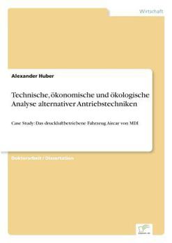 Paperback Technische, ökonomische und ökologische Analyse alternativer Antriebstechniken: Case Study: Das druckluftbetriebene Fahrzeug Aircar von MDI [German] Book