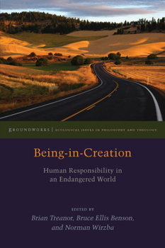 Being-In-Creation: Human Responsibility in an Endangered World - Book  of the Groundworks: Ecological Issues in Philosophy and Theology