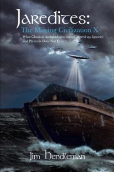 Hardcover Jaredites: The Missing Civilization X: What Classical Archaeologists Have Covered Up, Ignored and Pretends Does Not Exist Book