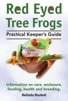 Paperback Red Eyed Tree Frogs. Practical Keeper's Guide for Red Eyed Three Frogs. Information on Care, Housing, Feeding and Breeding. Book