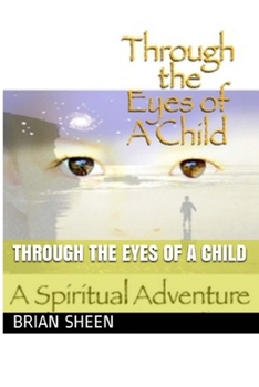 Paperback Through the Eyes of a Child: A Near Death to God Realization, Spiritual Adventure, Book