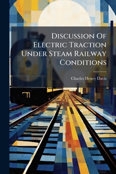 Paperback Discussion Of Electric Traction Under Steam Railway Conditions Book