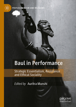 Hardcover Baul in Performance: Strategic Essentialism, Resistance and Ethical Sociality Book