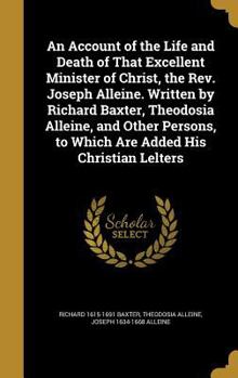 Hardcover An Account of the Life and Death of That Excellent Minister of Christ, the Rev. Joseph Alleine. Written by Richard Baxter, Theodosia Alleine, and Othe Book