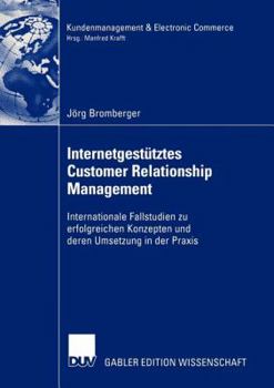 Paperback Internetgestütztes Customer Relationship Management: Internationale Fallstudien Zu Erfolgreichen Konzepten Und Deren Umsetzung in Der PRAXIS [German] Book