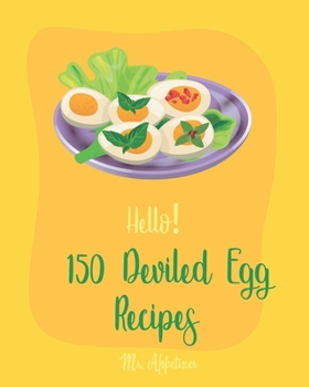 Paperback Hello! 150 Deviled Egg Recipes: Best Deviled Egg Cookbook Ever For Beginners [Green Egg Cookbook, Egg Salad Recipes, Deviled Eggs Cookbook, Pickled Eg Book