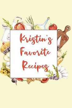 Kristin's Favorite Recipes: Personalized Name Blank Recipe Book to Write In. Matte Soft Cover. Capture Heirloom Family and Loved Recipes