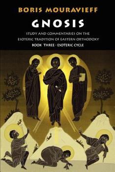 Paperback Gnosis Volume III: Esoteric Cycle: Study and Commentaries on the Esoteric Tradition of Eastern Orthodoxy Book