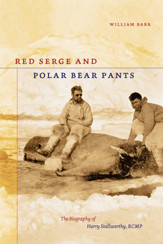 Paperback Red Serge and Polar Bear Pants: The Biography of Harry Stallworthy, Rcmp Book