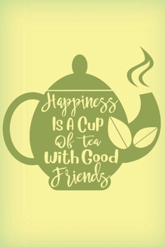 Paperback Happiness is a cup of tea with good friends: Sweet friendship quote notebook journal to write in. Lovely gift for a tea-loving best friend or two. Book