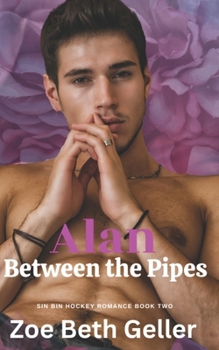 Alan: Between the Pipes: The Sin Bin Hockey Series - Book #2 of the Sin Bin Hockey