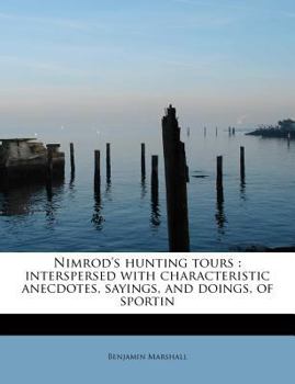 Nimrod's Hunting Tours : Interspersed with characteristic anecdotes, sayings, and doings, of Sportin