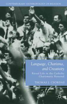 Paperback Language, Charisma, and Creativity: Ritual Life in the Catholic Charismatic Renewal Book