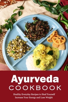 Paperback Ayurveda Cookbook: Healthy Everyday Recipes to Heal Yourself, Increase Your Energy and Lose Weight: Ayurveda Recipes Book