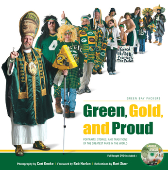 Paperback Green, Gold, and Proud: Green Bay Packers: Portraits, Stories, and Traditions of the Greatest Fans in the World [With DVD] Book