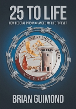 Hardcover 25 To Life: How Federal Prison Changed My Life Forever Book