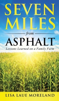 Hardcover Seven Miles from Asphalt: Lessons Learned on a Family Farm Book