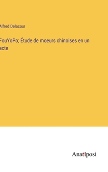 Hardcover FouYoPo; Étude de moeurs chinoises en un acte [French] Book