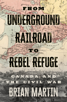 Paperback From Underground Railroad to Rebel Refuge: Canada and the Civil War Book