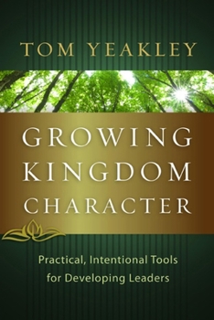 Paperback Growing Kingdom Character: Practical, Intentional Tools for Developing Leaders Book