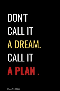Paperback Don't Call It a Dream Call It a Plan 2020 Weekly & Monthly Planner: Jan 1, 2020 to Dec 31 - Wihte and Black Design: planner 2020-2021 Book