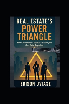 Paperback Real Estate's Power Triangle: How Developers, Realtors & Lawyers Can Win Together Book