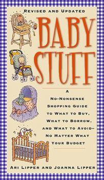 Paperback Baby Stuff: A No-Nonsense Shopping Guide to What to Buy, What to Borrow, and What to Avoid -- No Matter What Your Budget Book