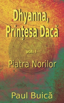 Paperback Dhyanna, Prinţesa Dacă: Piatra Norilor (Romanian Edition) [Romansh] Book