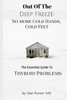 Paperback No More Cold Hands, Cold Feet: Out of the Deep Freeze: The Essential Guide to Thyroid Health Book