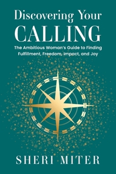 Paperback Discovering Your Calling: The Ambitious Woman's Guide to Finding Fulfillment, Freedom, Impact, and Joy Book