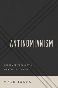 Paperback Antinomianism: Reformed Theology's Unwelcome Guest? Book