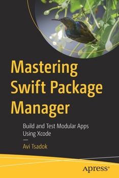 Paperback Mastering Swift Package Manager: Build and Test Modular Apps Using Xcode Book