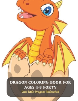 Paperback Dragon Coloring Book For Ages 4-8 Forty: Cute Little Dragons Unleashed Book