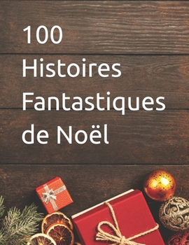 100 Histoires Fantastiques de Noël (French Edition)