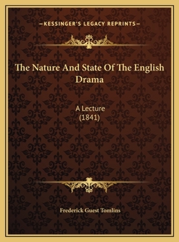 The Nature And State Of The English Drama: A Lecture