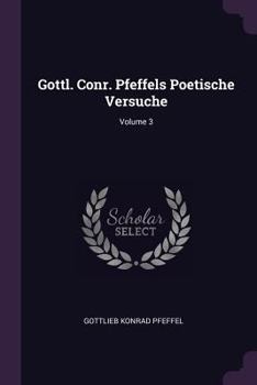 Paperback Gottl. Conr. Pfeffels Poetische Versuche; Volume 3 Book