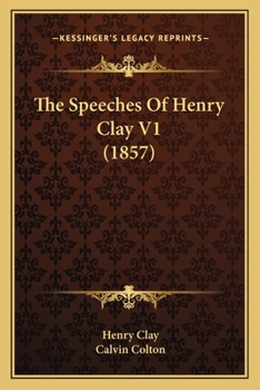 Paperback The Speeches Of Henry Clay V1 (1857) Book