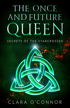 Secrets of the Starcrossed - Book #1 of the Once and Future Queen