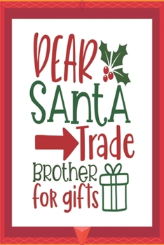 Dear Santa Trade Brother for Gifts : Happy Christmas Gift Journal: Happy Christmas Xmas Organizer Journal Planner, Gift List, Bucket List, Avent ... Christmas Vacation 100 Pages Premium Design (Noel G