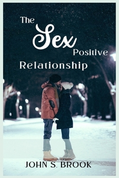 Paperback The Sex-Positive Relationship: A Practical Guide to Enhancing Sexual Connection Book