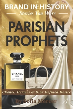 Paperback Parisian Prophets: Chanel, Hermès & Dior Defined Desire Book