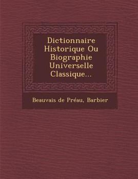 Paperback Dictionnaire Historique Ou Biographie Universelle Classique... [French] Book