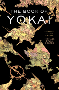 Hardcover The Book of Yokai, Expanded Second Edition: Mysterious Creatures of Japanese Folklore Book