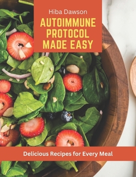 Paperback Autoimmune Protocol Made Easy: Delicious Recipes for Every Meal Book